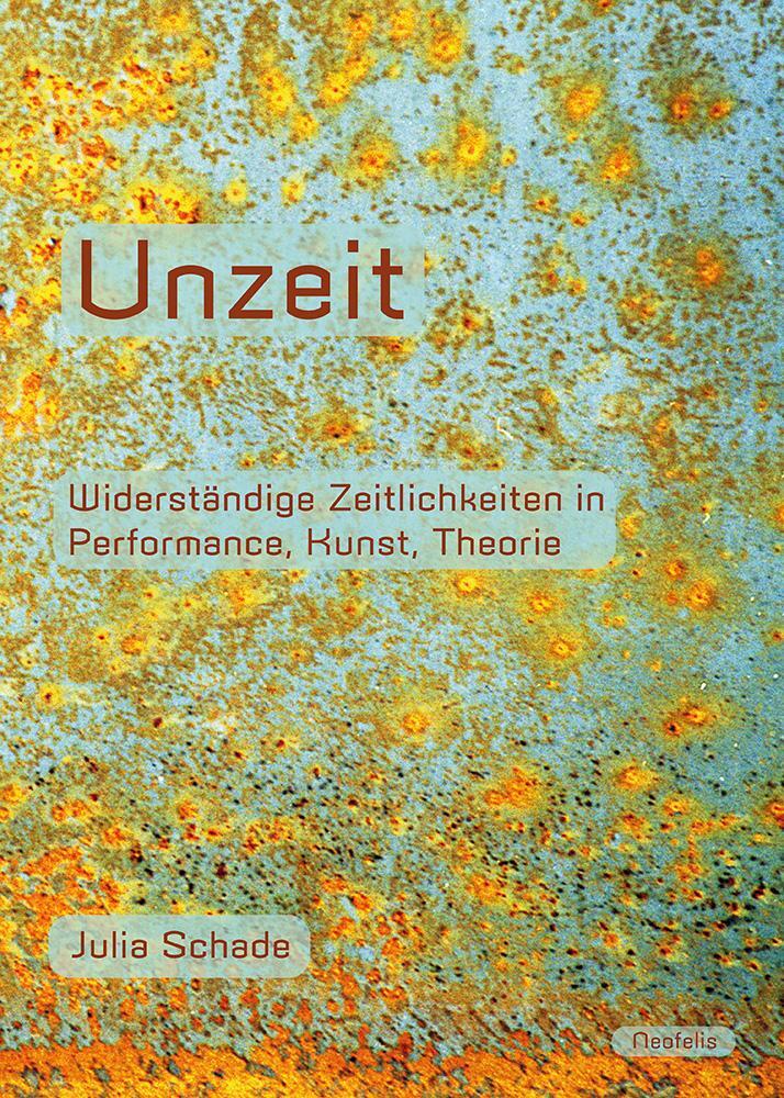 Cover: 9783958084483 | Unzeit | Widerständige Zeitlichkeiten in Performance, Kunst, Theorie