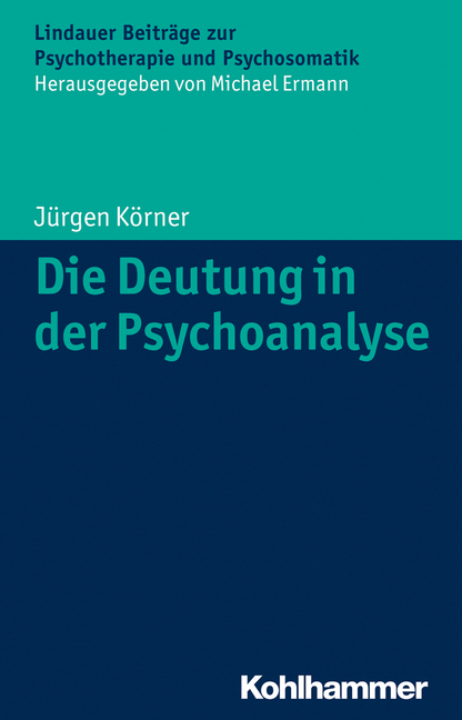 Cover: 9783170241749 | Die Deutung in der Psychoanalyse | Jürgen Körner | Taschenbuch | 2015