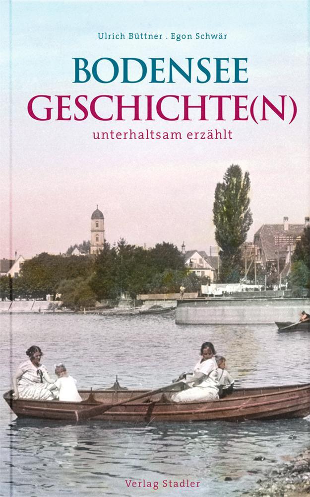 Cover: 9783797707895 | Bodenseegeschichte(n) | unterhaltsam erzählt | Ulrich Büttner (u. a.)