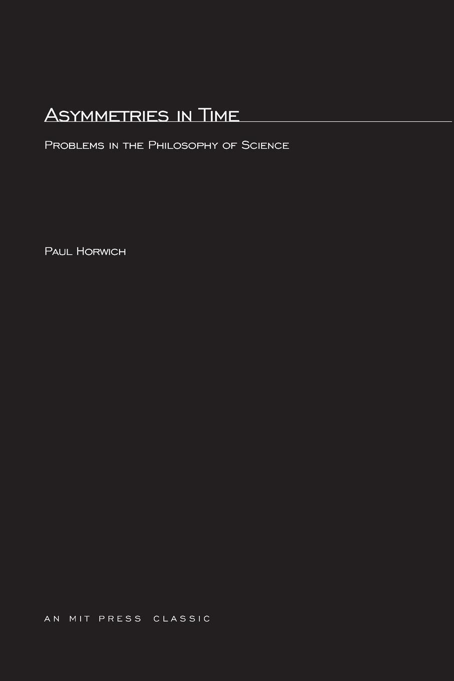 Cover: 9780262580885 | Asymmetries In Time | Problems in the Philosophy of Science | Horwich