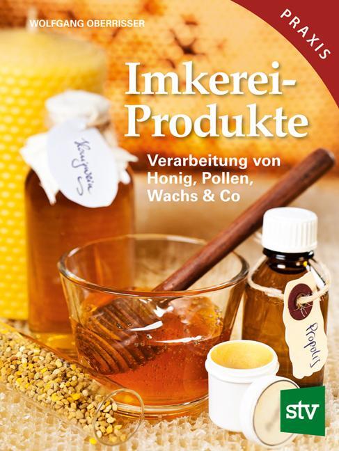Cover: 9783702014315 | Imkereiprodukte | Verarbeitung von Honig, Pollen, Wachs & Co | Buch