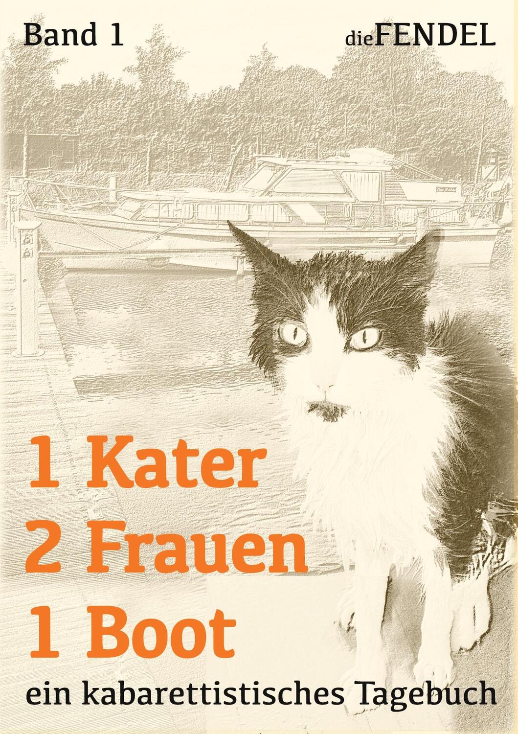 Cover: 9783944256047 | 1 Kater 2 Frauen 1 Boot | Ein kabarettistisches Tagebuch | Die Fendel