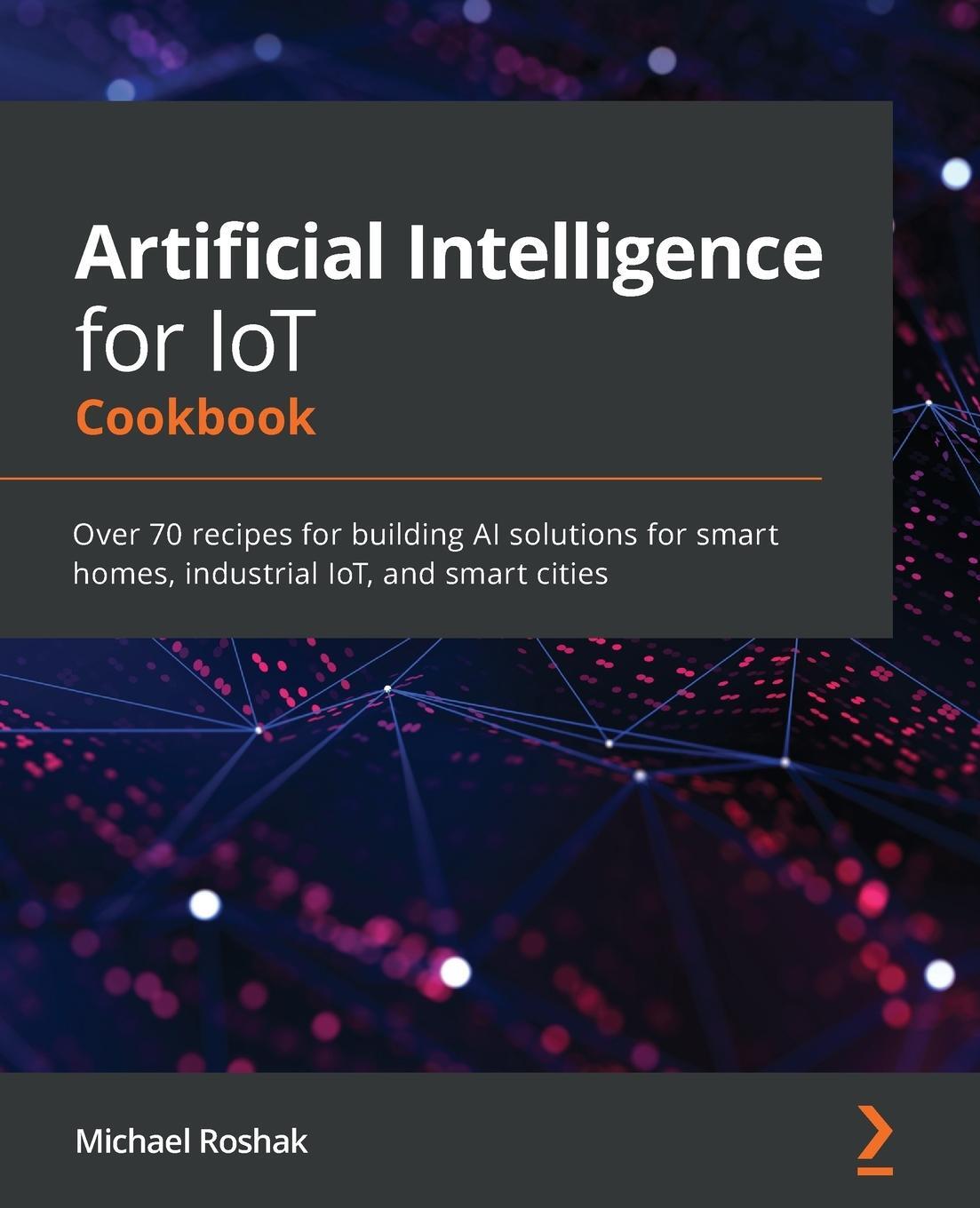 Cover: 9781838981983 | Artificial Intelligence for IoT Cookbook | Michael Roshak | Buch