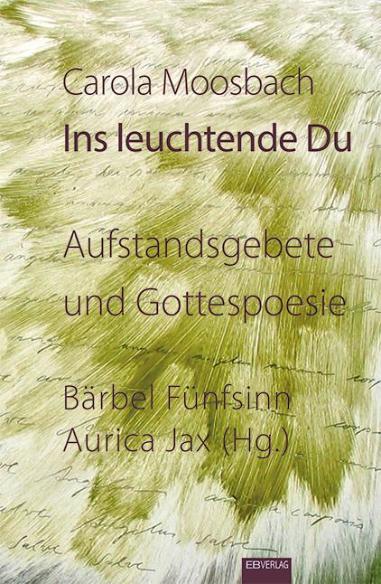 Cover: 9783868933611 | Ins leuchtende Du | Aufstandsgebete und Gottespoesie | Carola Moosbach