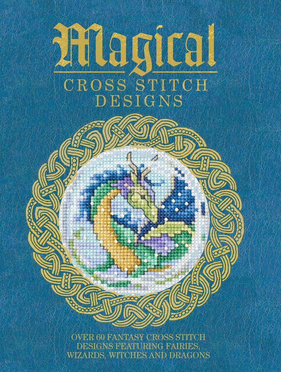 Cover: 9781446304983 | Magical Cross Stitch Designs: Over 60 Fantasy Cross Stitch Designs...