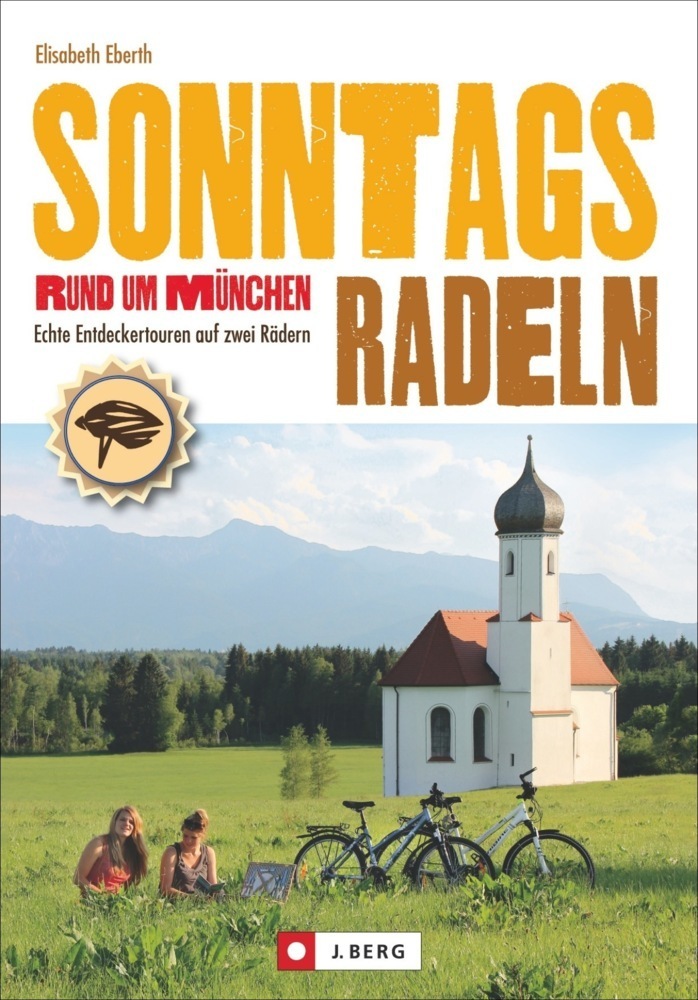 Cover: 9783862464395 | Sonntagsradeln Rund um München | Echte Entdeckertouren auf zwei Rädern