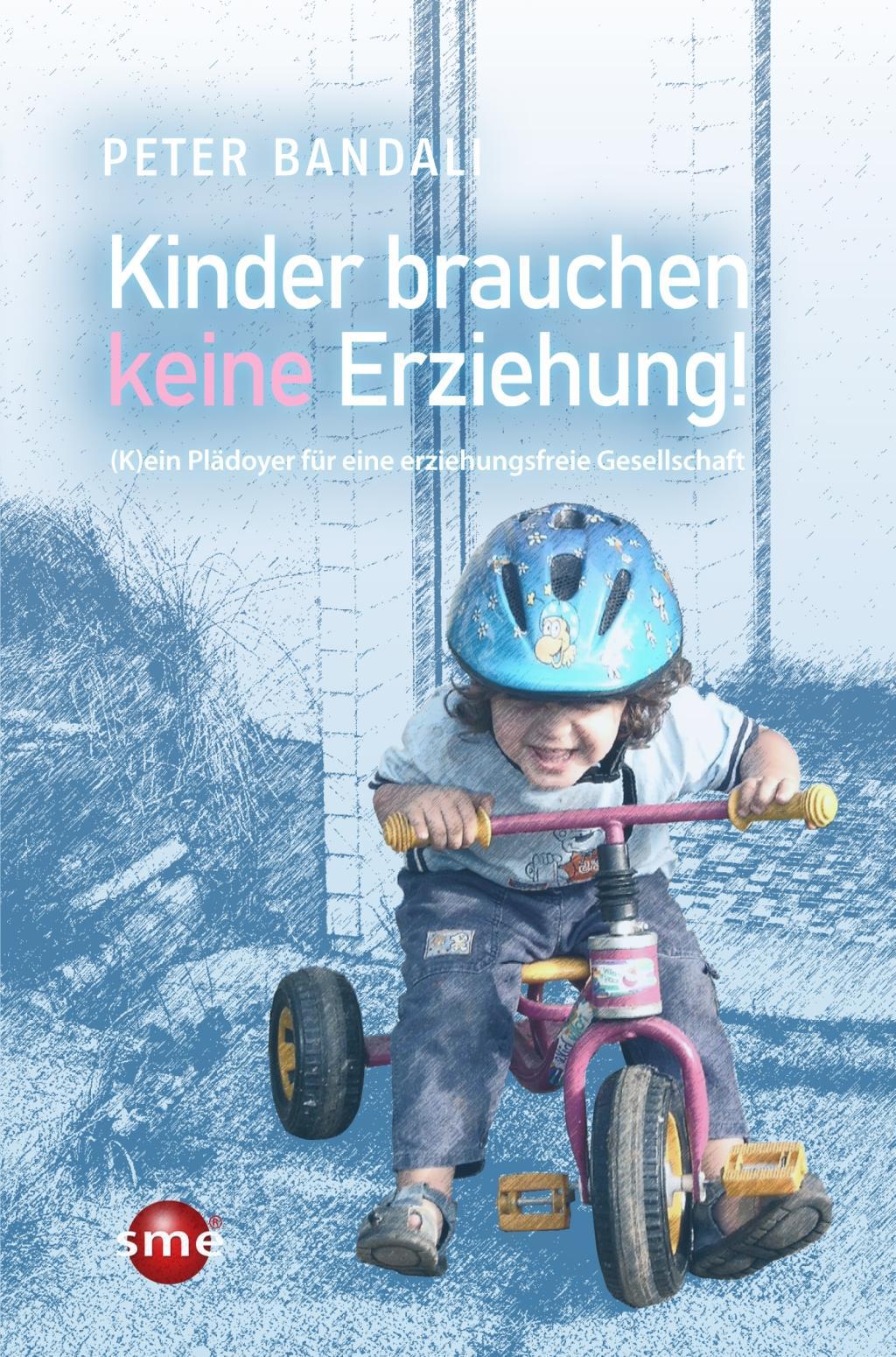 Cover: 9783964380777 | Kinder brauchen keine Erziehung! | Peter Bandali | Taschenbuch | 2022