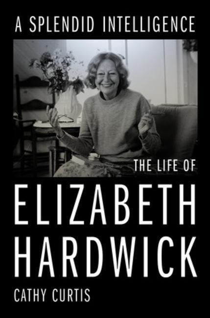 Cover: 9781324005520 | A Splendid Intelligence: The Life of Elizabeth Hardwick | Cathy Curtis