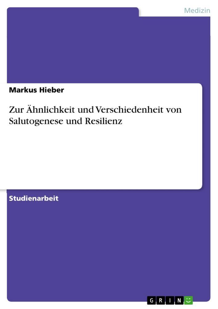 Cover: 9783668029132 | Zur Ähnlichkeit und Verschiedenheit von Salutogenese und Resilienz