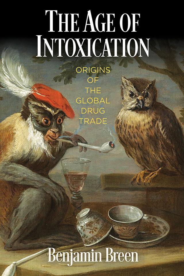 Cover: 9780812251784 | The Age of Intoxication | Origins of the Global Drug Trade | Breen