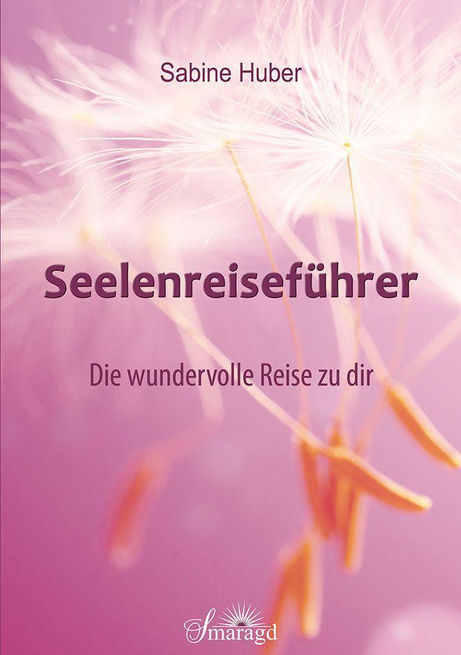 Cover: 9783955311933 | Seelenreiseführer | Die wundervolle Reise zu dir | Sabine Huber | Buch