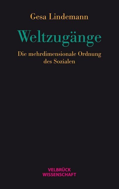 Cover: 9783942393768 | Weltzugänge | Die mehrdimensionale Ordnung des Sozialen | Lindemann