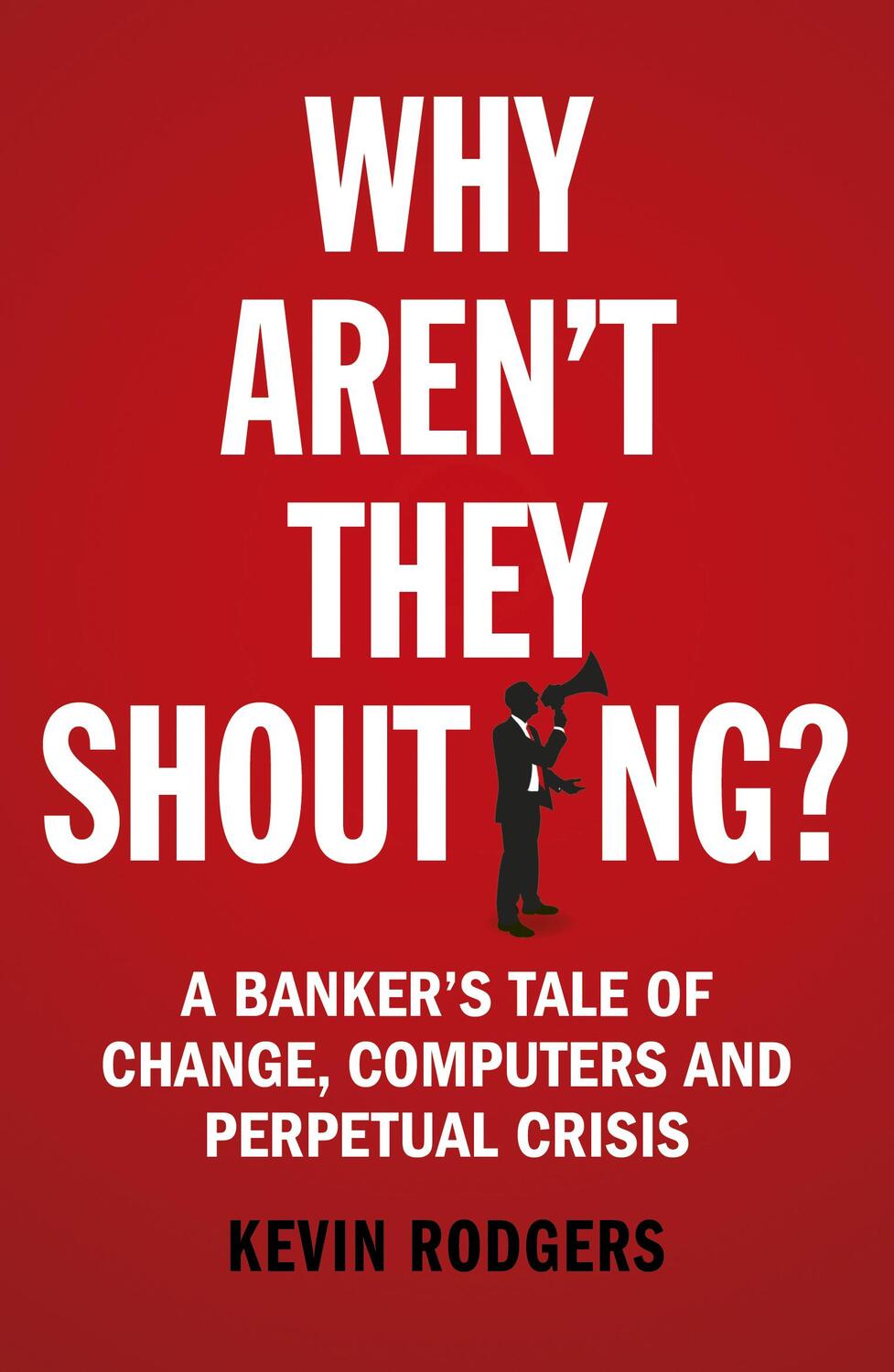 Cover: 9781847941534 | Why Aren't They Shouting? | Kevin Rodgers | Taschenbuch | Englisch