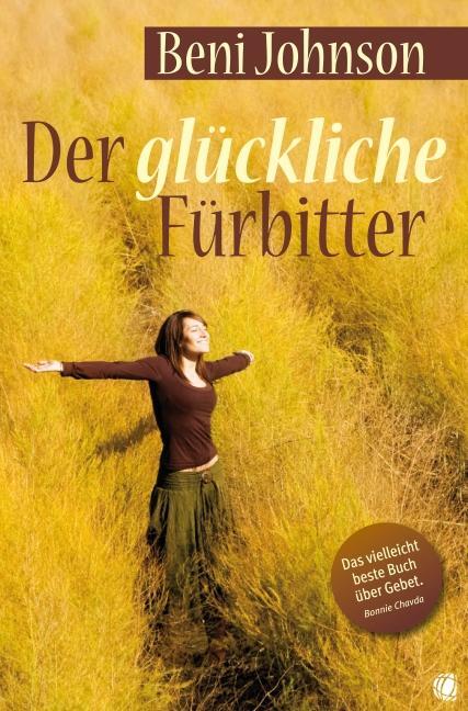 Cover: 9783936322484 | Der glückliche Fürbitter | Beni Johnson | Taschenbuch | 177 S. | 2010