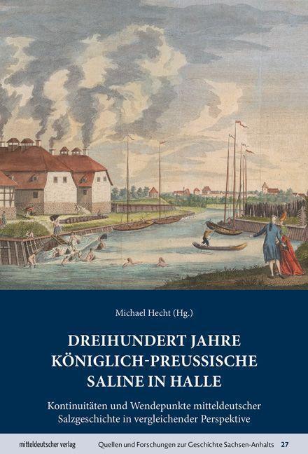 Cover: 9783963116995 | Dreihundert Jahre königlich-preußische Saline in Halle | Michael Hecht