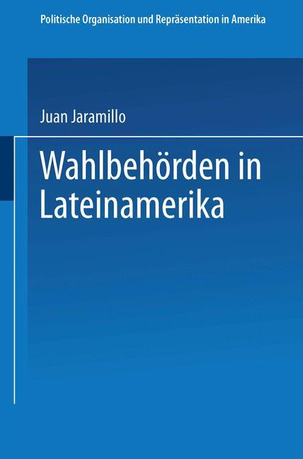 Cover: 9783663117940 | Wahlbehörden in Lateinamerika | Juan Jaramillo | Taschenbuch | 293 S.