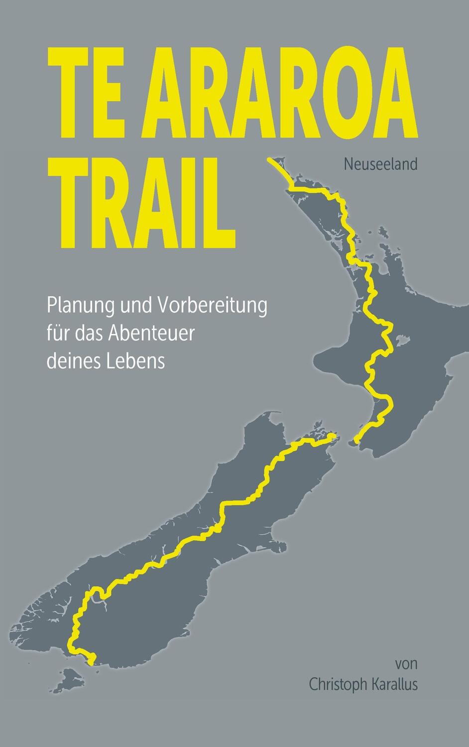 Cover: 9783741266812 | Te Araroa Trail | Christoph Karallus | Taschenbuch | 2016