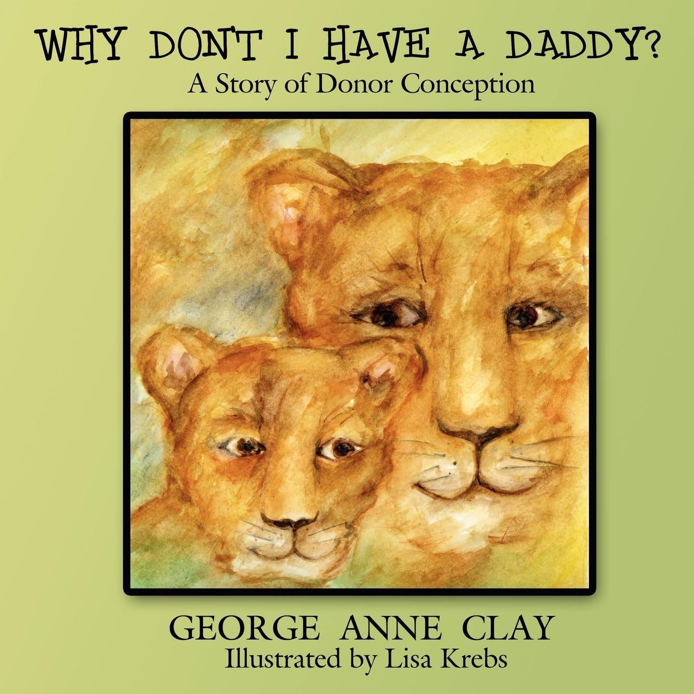 Cover: 9781425995874 | Why Don't I Have a Daddy? | A Story of Donor Conception | Clay | Buch