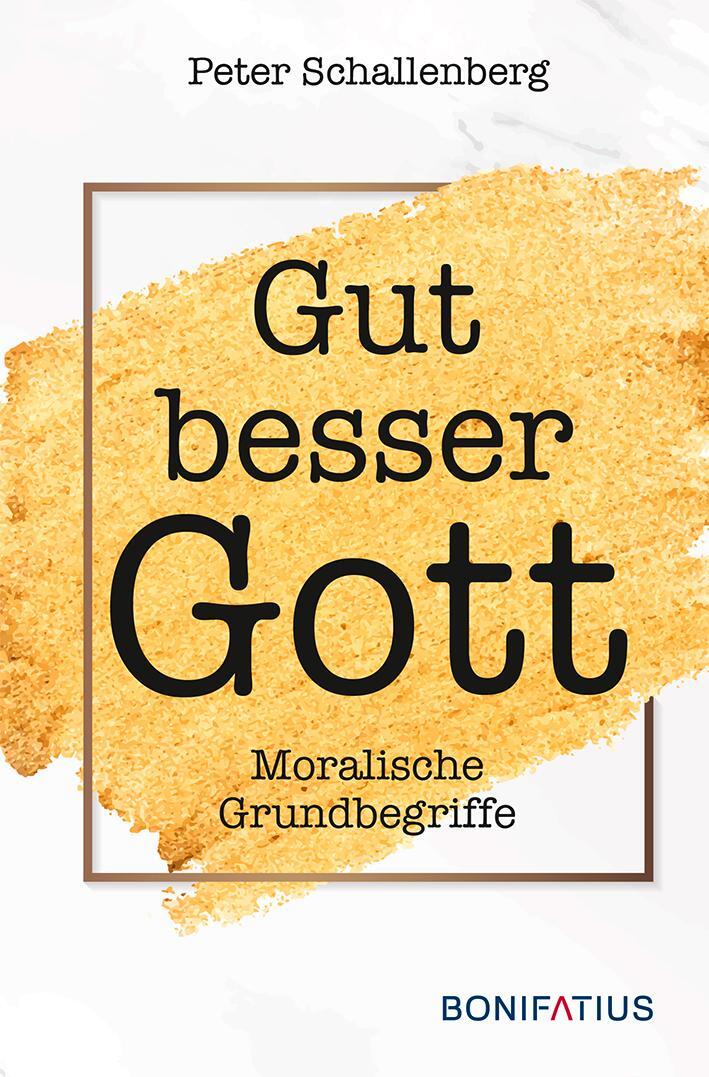 Cover: 9783897108981 | Gut Besser Gott | Moralische Grundbegriffe | Peter Schallenberg | Buch