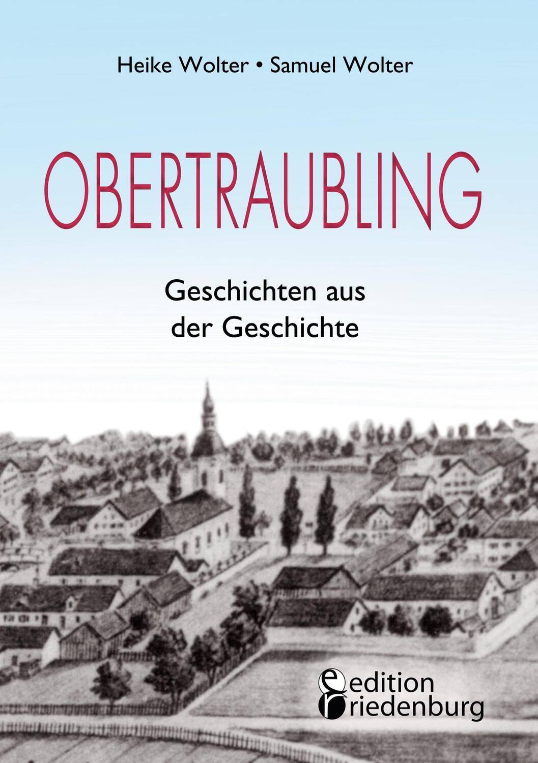 Cover: 9783990821336 | Obertraubling - Geschichten aus der Geschichte | Heike Wolter (u. a.)