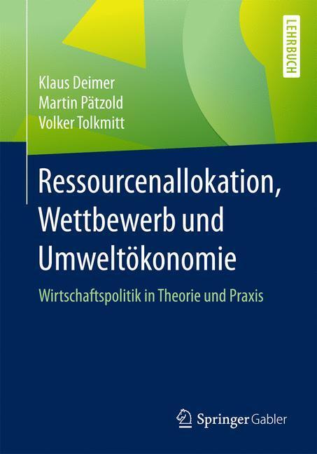 Cover: 9783662527658 | Ressourcenallokation, Wettbewerb und Umweltökonomie | Deimer (u. a.)