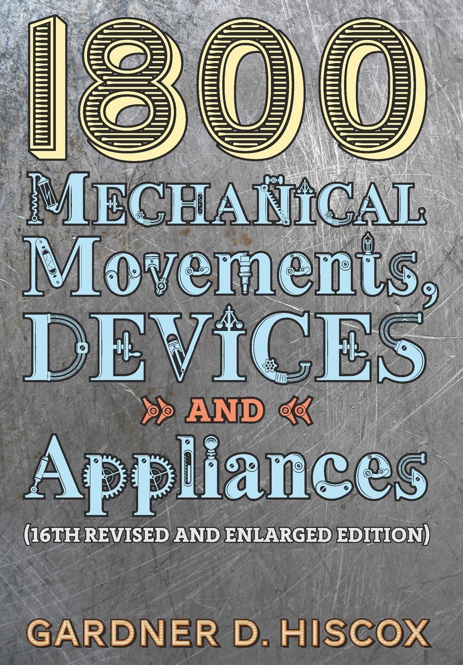 Cover: 9781621389743 | 1800 Mechanical Movements, Devices and Appliances (16th enlarged...