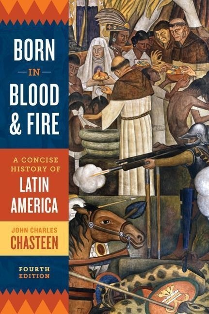 Cover: 9780393283051 | Born in Blood and Fire | A Concise History of Latin America | Chasteen