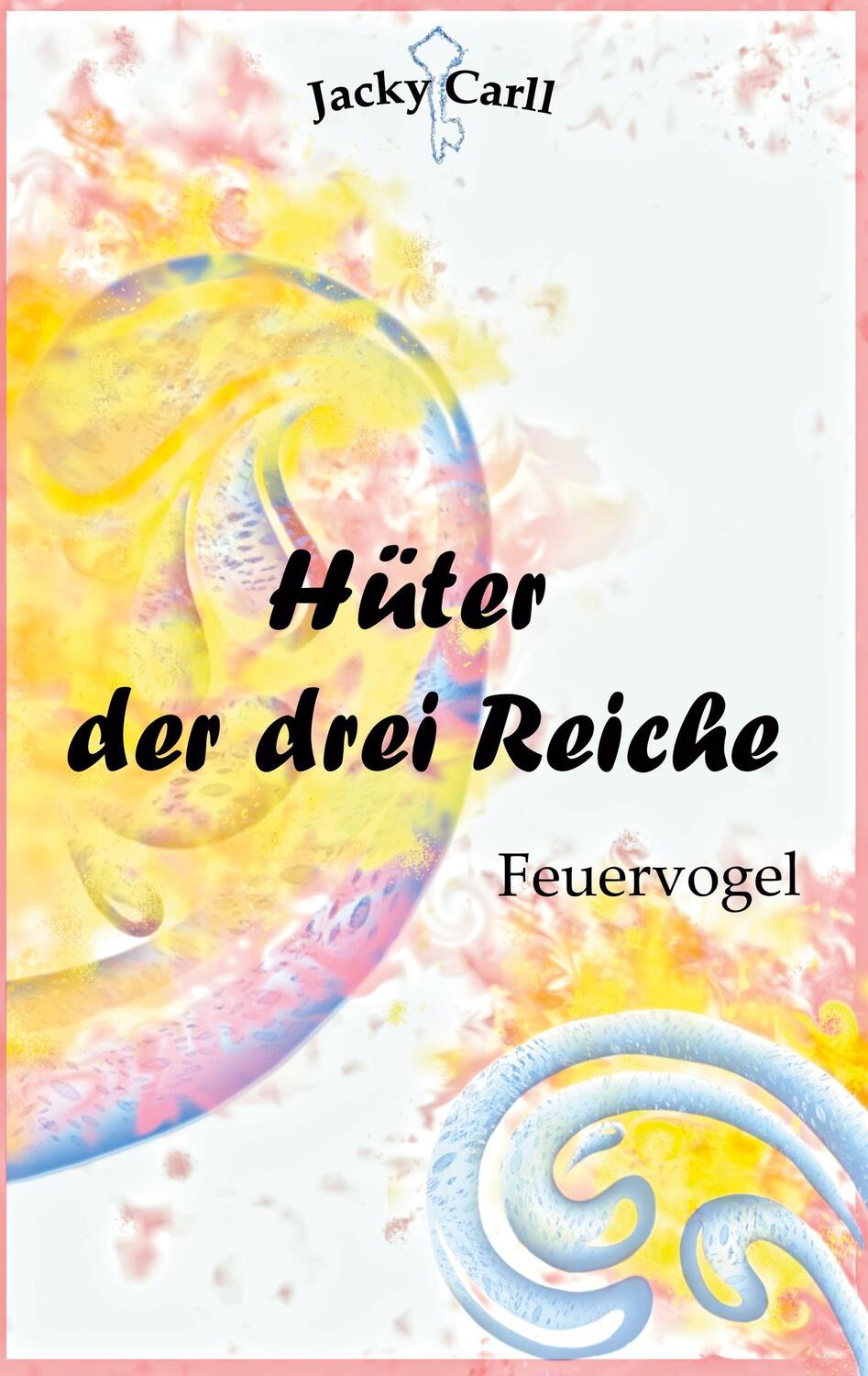 Cover: 9783756832569 | Hüter der drei Reiche | Feuervogel | Jacky Carll | Taschenbuch | 2022