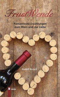 Cover: 9783850287043 | FrustWende | Fantastische Erzählungen zum Wein und zur Liebe | Bulant