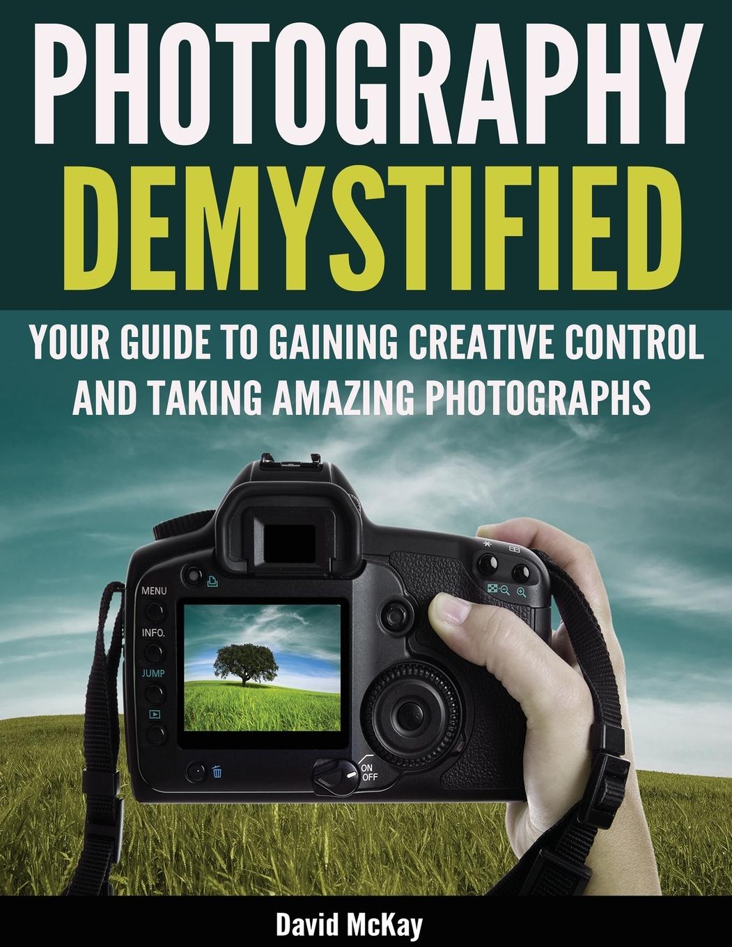 Cover: 9781945176968 | Photography Demystified | David McKay | Taschenbuch | Paperback | 2016