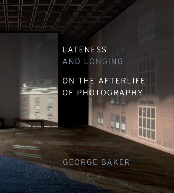Cover: 9780226035116 | Lateness and Longing | On the Afterlife of Photography | George Baker