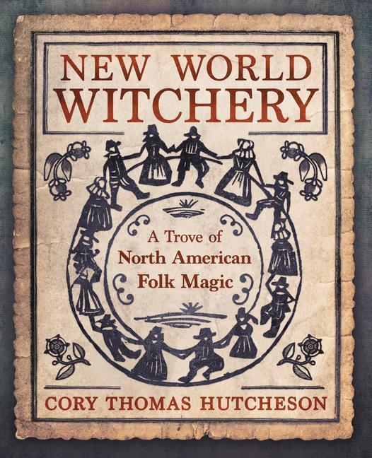 Cover: 9780738762128 | New World Witchery | A Trove of North American Folk Magic | Hutcheson