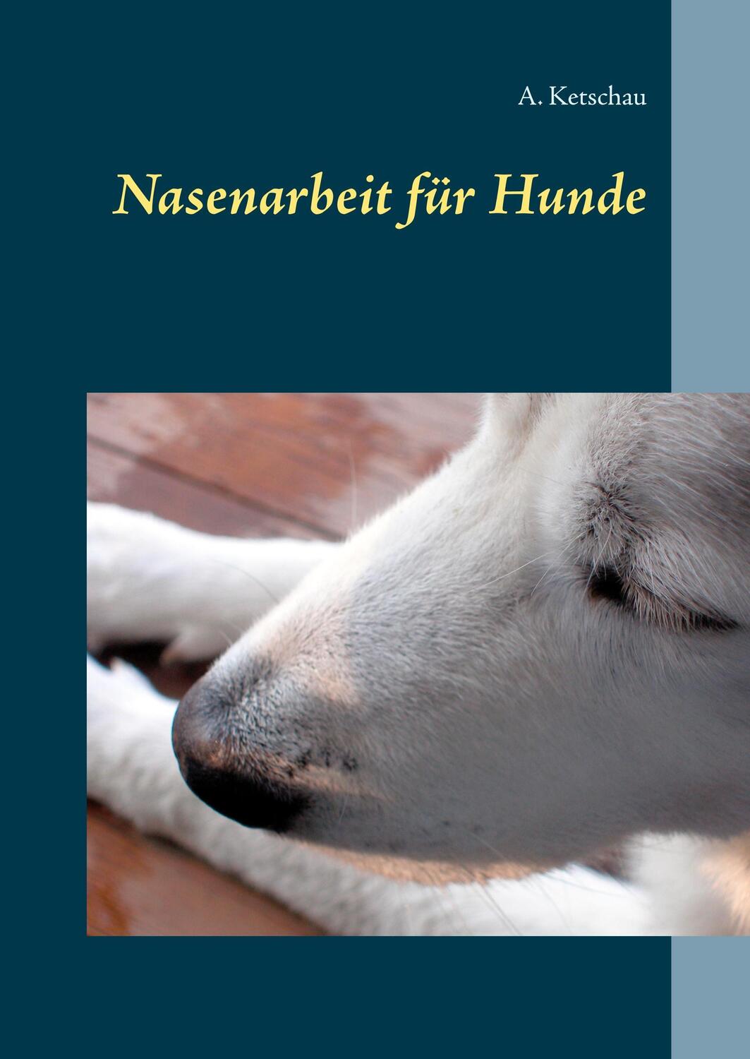 Cover: 9783752849660 | Nasenarbeit für Hunde | A. Ketschau | Buch | 64 S. | Deutsch | 2018
