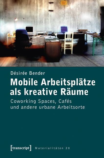 Cover: 9783837624274 | Mobile Arbeitsplätze als kreative Räume | Désirée Bender | Taschenbuch