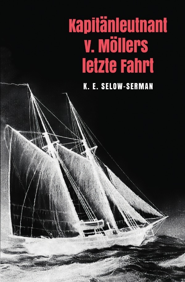 Cover: 9783750242159 | Kapitänleutnant v. Möllers letzte Fahrt | K. E. Selow-Serman | Buch