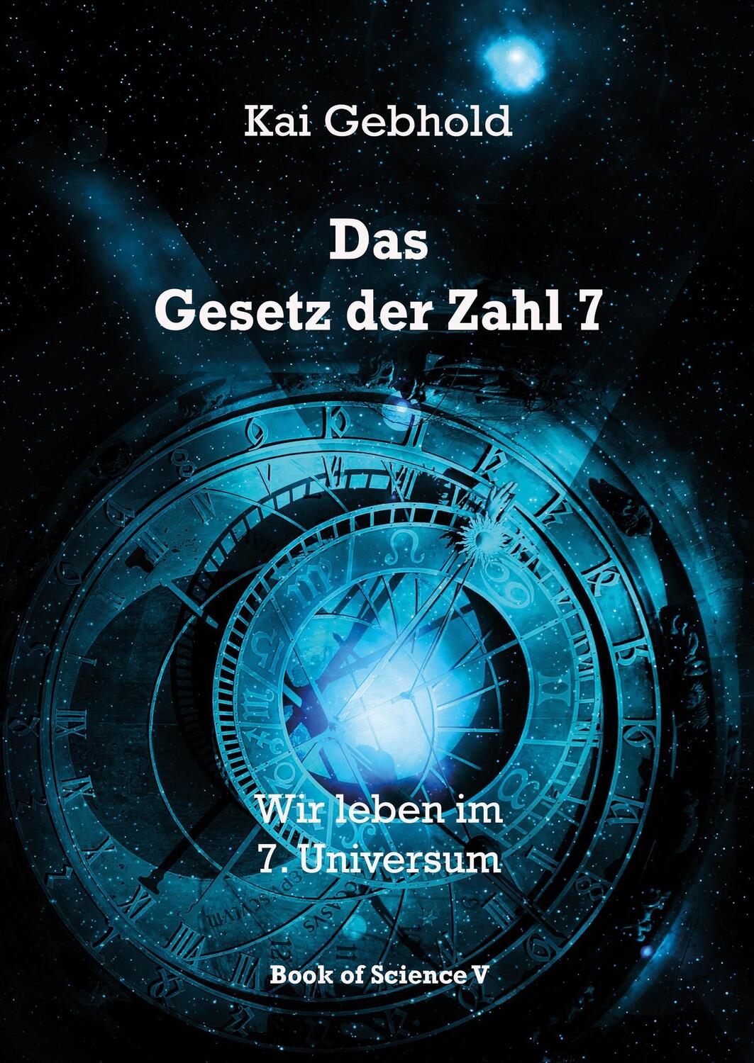 Cover: 9783738635997 | Das Gesetz der Zahl 7 | Wir leben im 7. Universum | Kai Gebhold | Buch