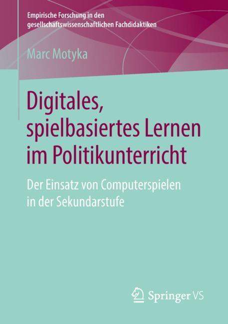 Cover: 9783658213855 | Digitales, spielbasiertes Lernen im Politikunterricht | Marc Motyka