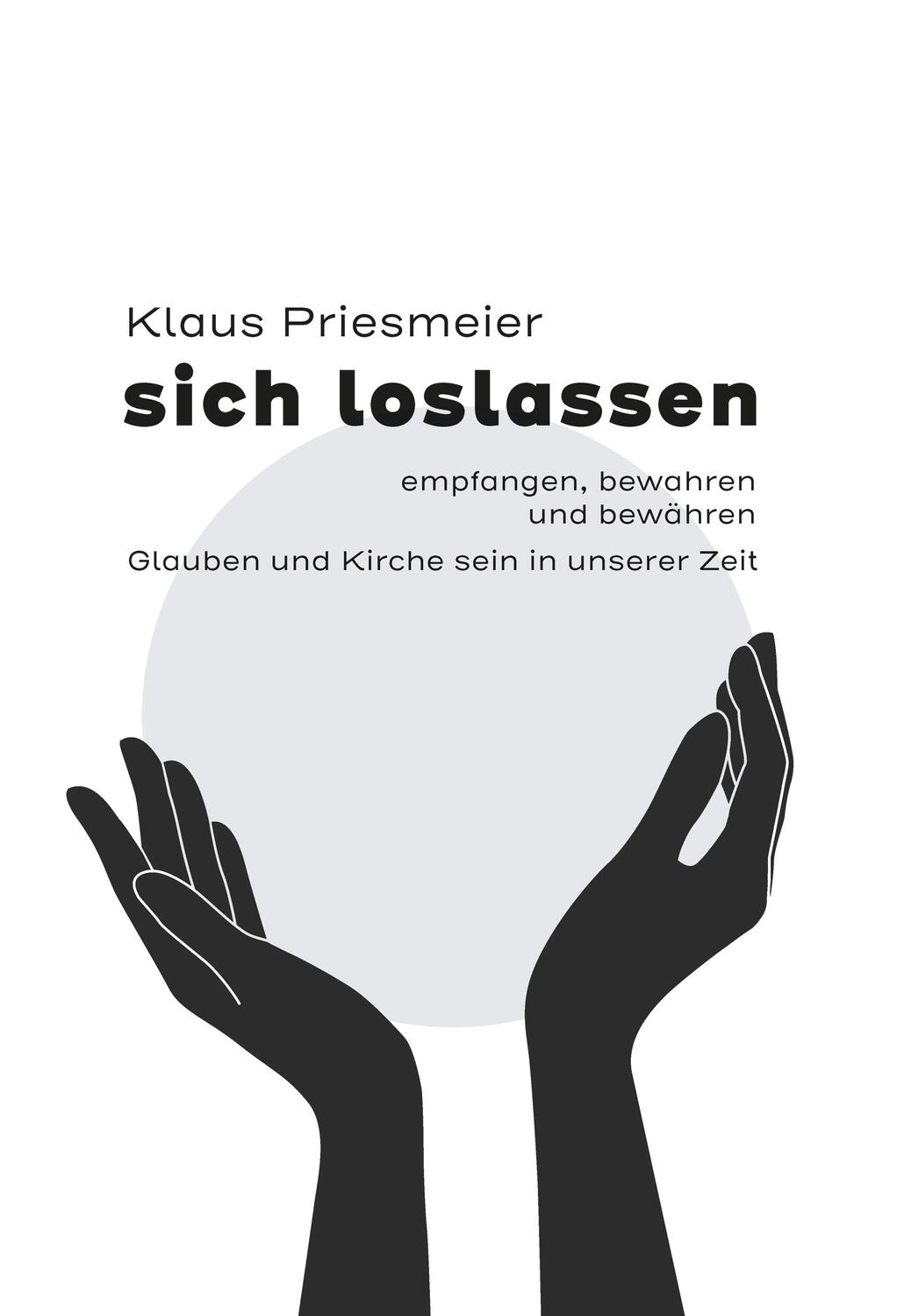Cover: 9783899912678 | sich loslassen - empfanngen, bewahren und bewähren | Klaus Priesmeier