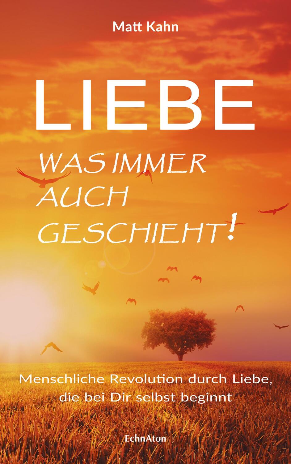 Cover: 9783937883953 | Liebe - was immer auch geschieht! | Matt Kahn | Buch | Deutsch | 2018