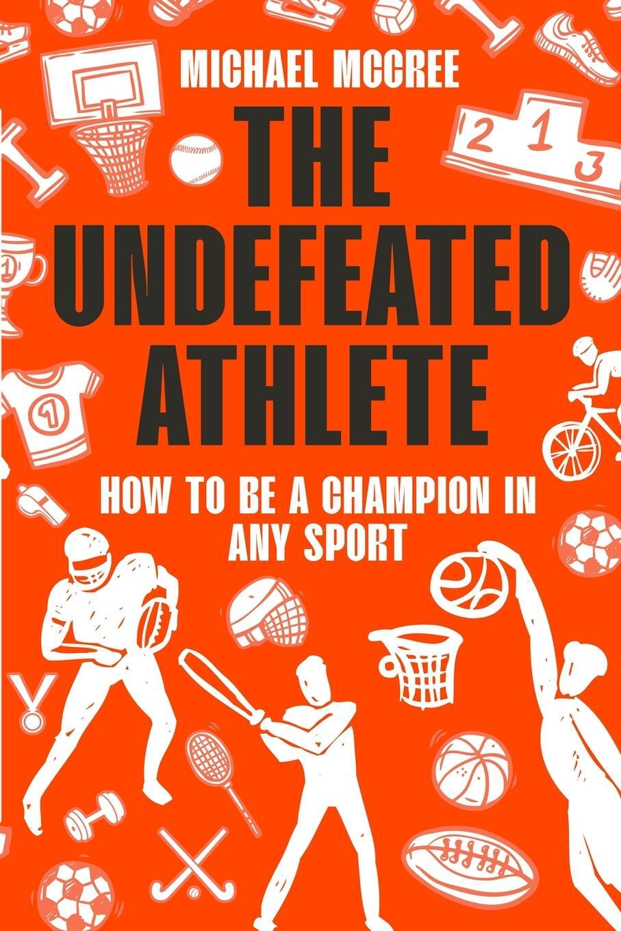 Cover: 9798218072698 | THE UNDEFEATED ATHLETE | HOW TO BE A CHAMPION IN ANY SPORT | McCree