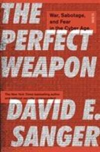 Cover: 9781911617723 | The Perfect Weapon | war, sabotage, and fear in the cyber age | Sanger