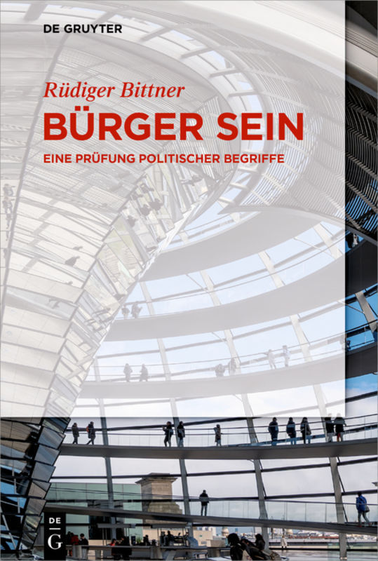 Cover: 9783110567588 | Bürger sein | Eine Prüfung politischer Begriffe | Rüdiger Bittner | V