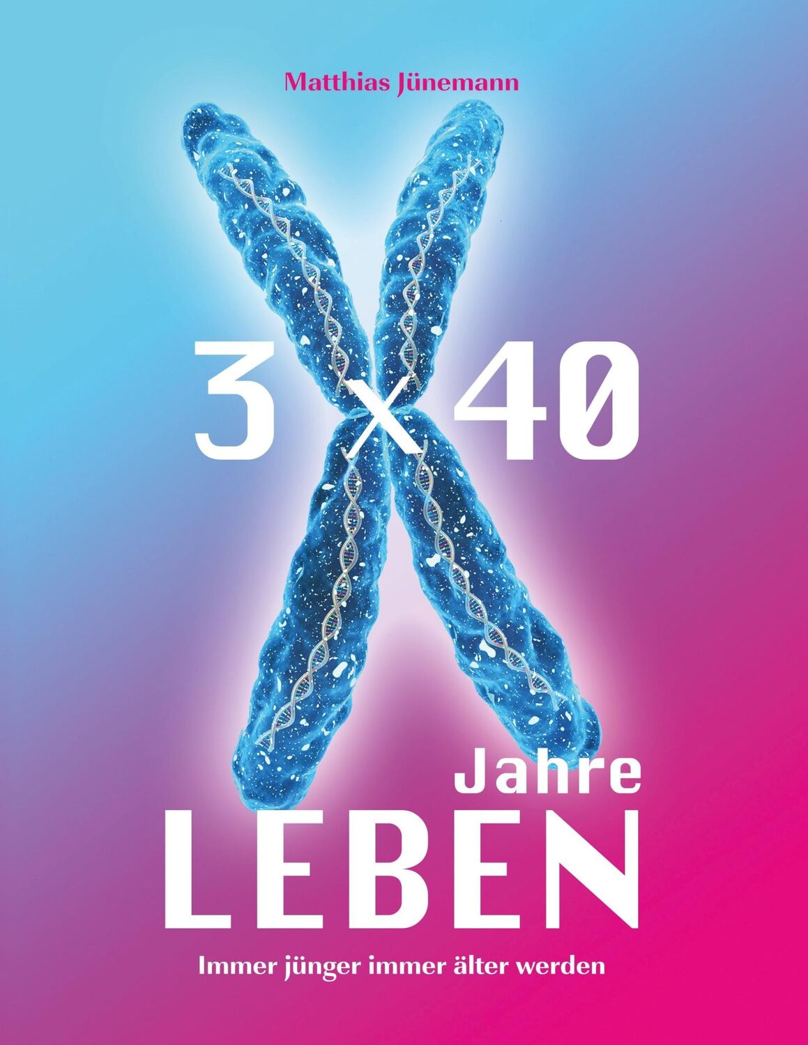 Cover: 9783738629491 | 3 mal 40 Jahre Leben | immer jünger immer älter werden | Jünemann