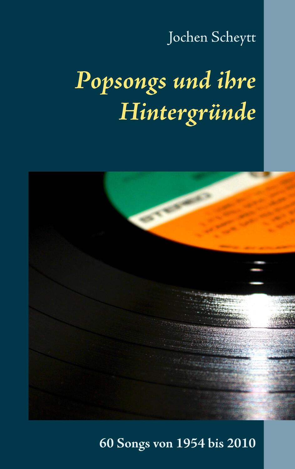 Cover: 9783750487758 | Popsongs und ihre Hintergründe | 60 Songs von 1954 bis 2010 | Scheytt