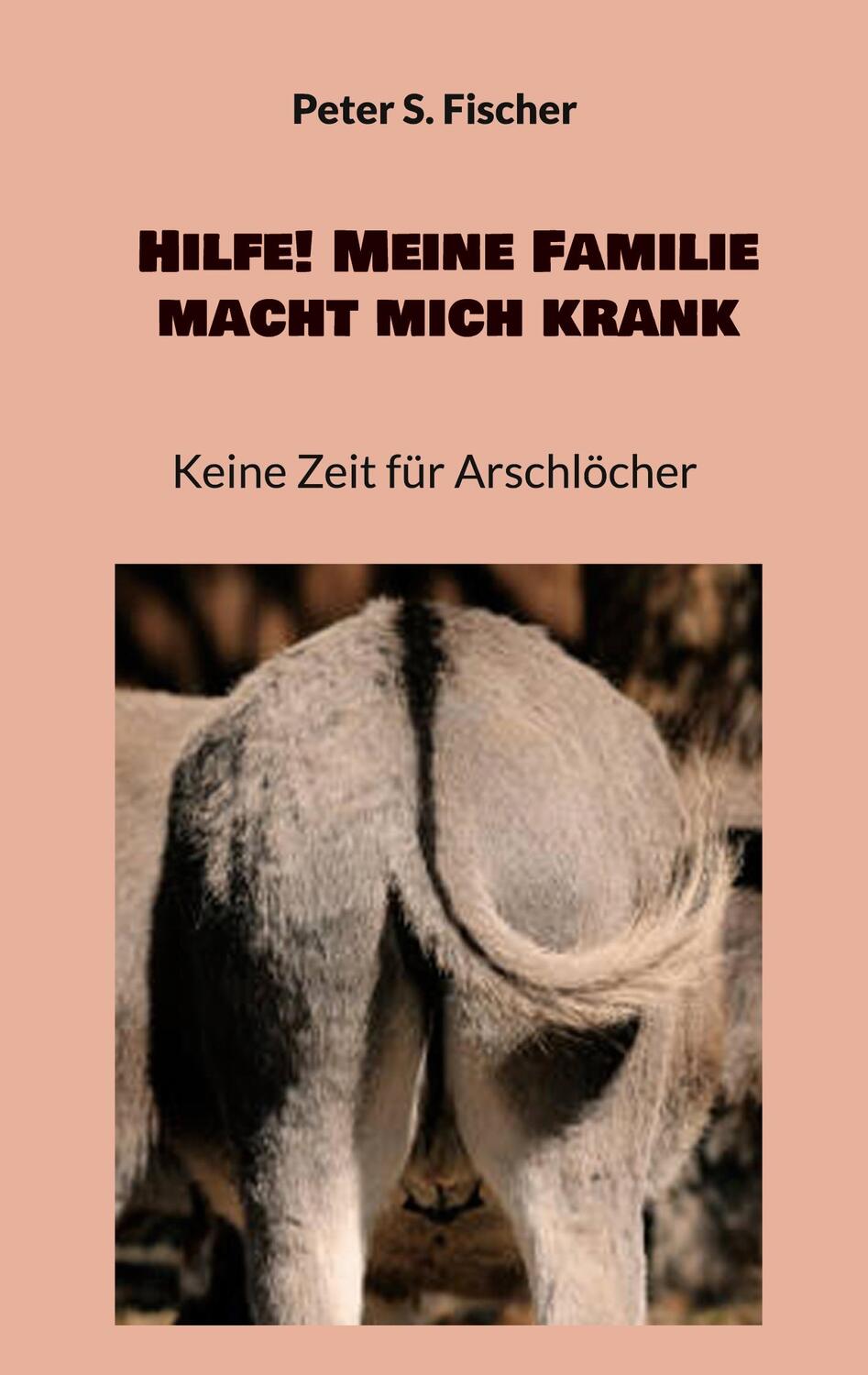 Cover: 9783753407746 | Hilfe! Meine Familie macht mich krank | Keine Zeit für Arschlöcher