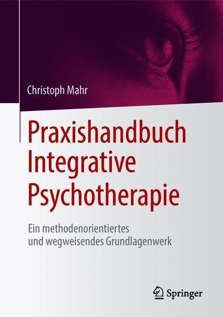 Cover: 9783658205171 | Praxishandbuch Integrative Psychotherapie | Christoph Mahr | Buch