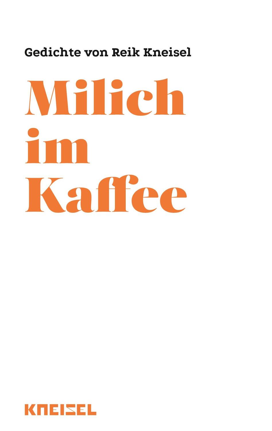 Cover: 9783000783883 | Milich im Kaffee | Gedichte von Reik Kneisel | Reik Kneisel | Buch