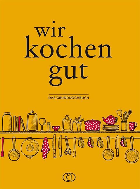Cover: 9783897985896 | Wir kochen gut | Das Grundkochbuch | Buch | 288 S. | Deutsch | 2021