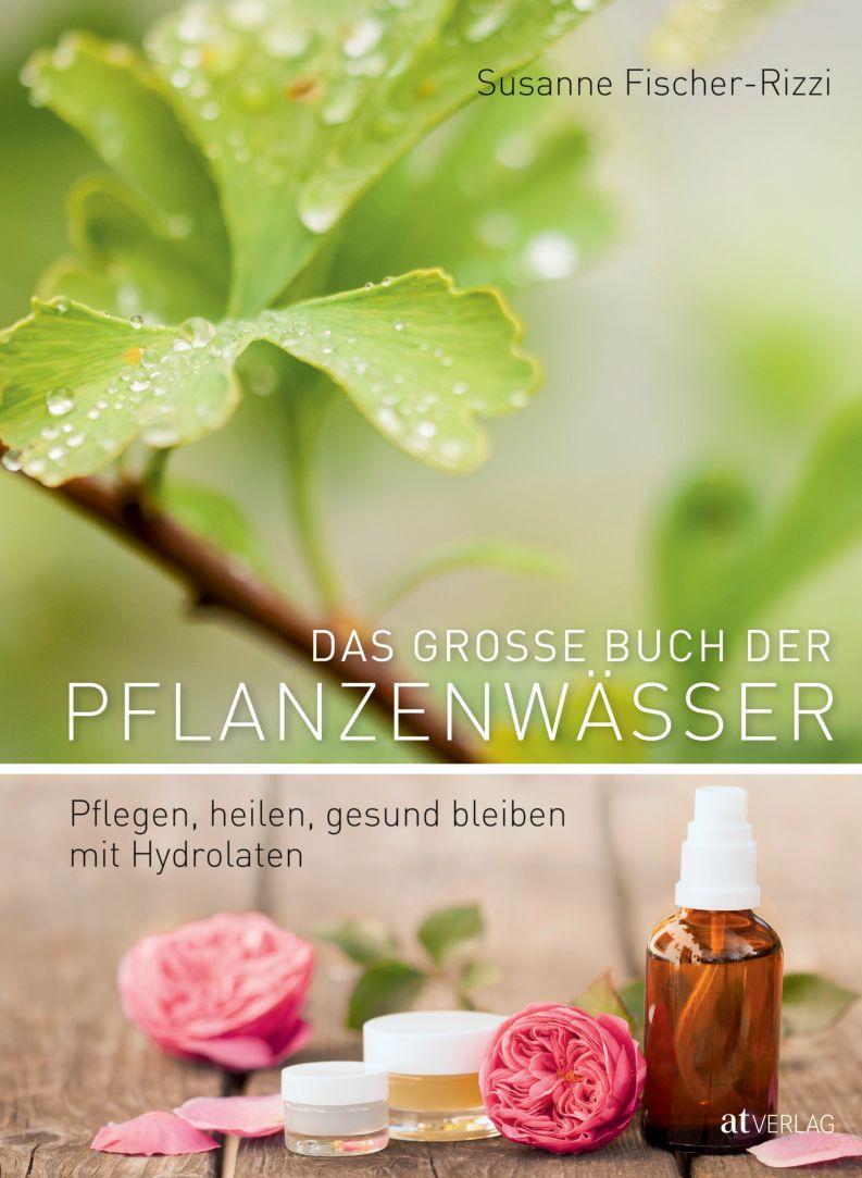 Cover: 9783038006992 | Das grosse Buch der Pflanzenwässer | Susanne Fischer-Rizzi (u. a.)