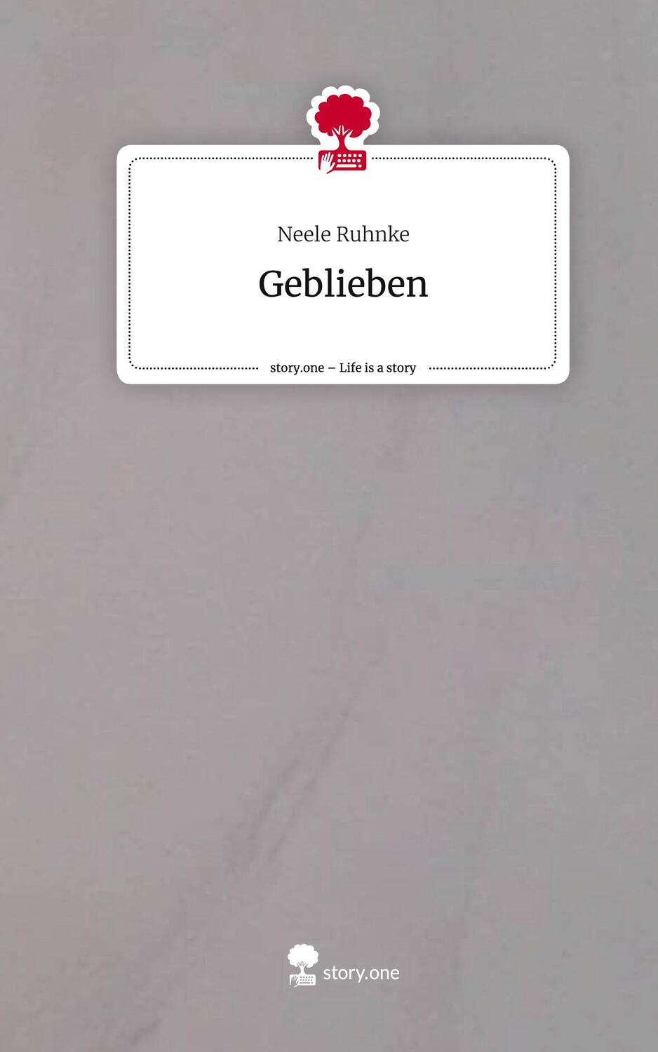 Cover: 9783710833274 | Geblieben. Life is a Story - story.one | Neele Ruhnke | Buch | 60 S.